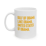 Gulf of Obama. Lake Obama. The United States of Obama Mug 11oz (White & Gold)-Mug-The Original God Ain't Petty But I Am