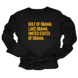 Gulf of Obama. Lake Obama. The United States of Obama Unisex Long Sleeved Tee-Long Sleeved T-Shirt-The Original God Ain't Petty But I Am