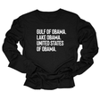 Gulf of Obama. Lake Obama. The United States of Obama Unisex Long Sleeved Tee-Long Sleeved T-Shirt-The Original God Ain't Petty But I Am