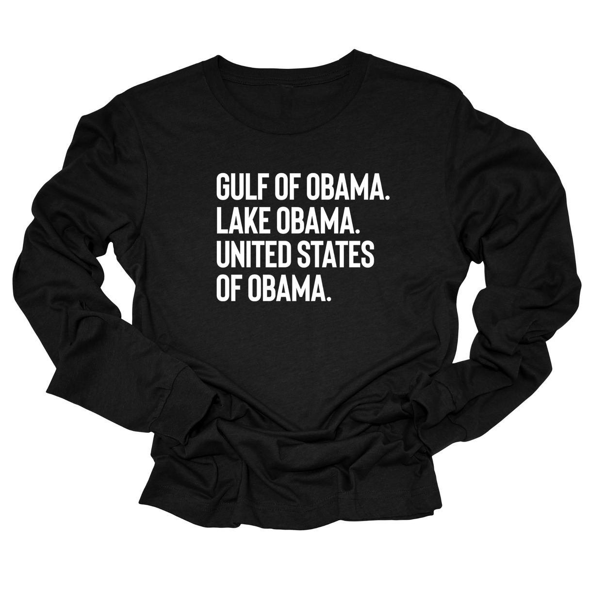 Gulf of Obama. Lake Obama. The United States of Obama Unisex Long Sleeved Tee