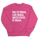 Gulf of Obama. Lake Obama. The United States of Obama Unisex Sweatshirt
