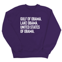 Gulf of Obama. Lake Obama. The United States of Obama Unisex Sweatshirt