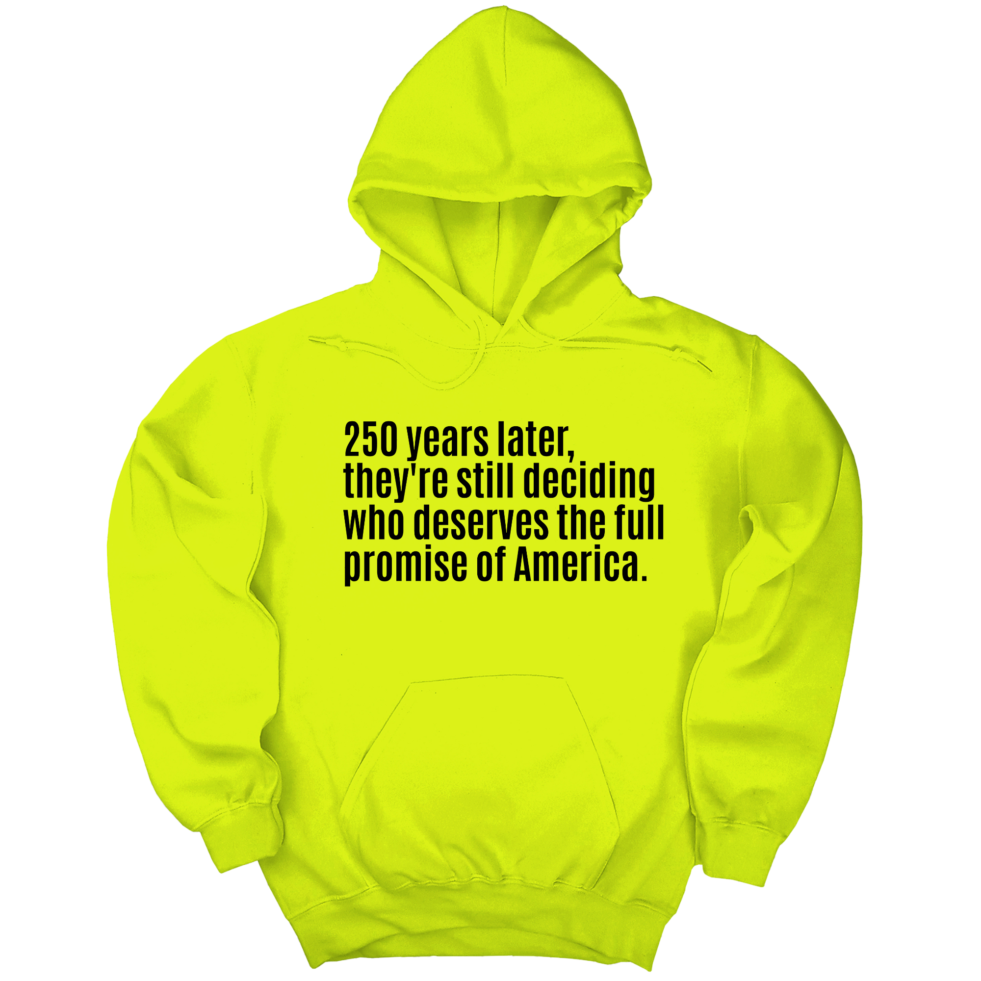 *HOODIE* 250 Years Later, They're Still Deciding Who Deserves the Full Promise of America Unisex Hoodie-Hoodie-The Original God Ain't Petty But I Am