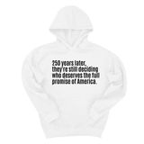 *HOODIE* 250 Years Later, They're Still Deciding Who Deserves the Full Promise of America Unisex Hoodie-Hoodie-The Original God Ain't Petty But I Am