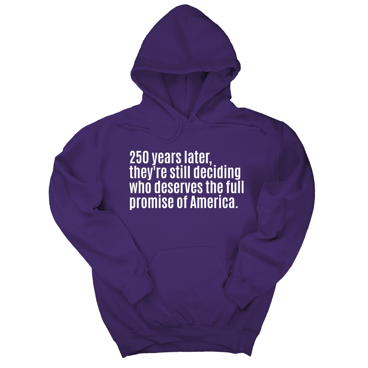 *HOODIE* 250 Years Later, They're Still Deciding Who Deserves the Full Promise of America Unisex Hoodie-Hoodie-The Original God Ain't Petty But I Am