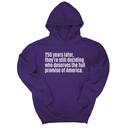 *HOODIE* 250 Years Later, They're Still Deciding Who Deserves the Full Promise of America Unisex Hoodie-Hoodie-The Original God Ain't Petty But I Am