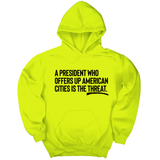 *HOODIE* A President Who Offers Up American Cities Is the Threat Unisex Hoodie-Hoodie-The Original God Ain't Petty But I Am