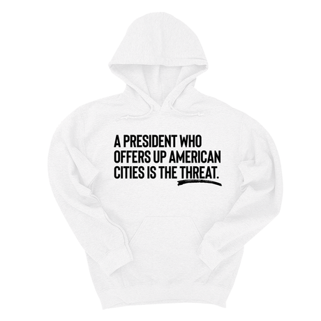 *HOODIE* A President Who Offers Up American Cities Is the Threat Unisex Hoodie-Hoodie-The Original God Ain't Petty But I Am