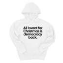 *HOODIE* All I Want for Christmas Is Democracy Back Unisex Hoodie-Hoodie-The Original God Ain't Petty But I Am