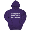 *HOODIE* All They Had to Do Was Trust a Black Woman Unisex Hoodie-Hoodie-The Original God Ain't Petty But I Am