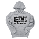 *HOODIE* America Died Nov. 5, 2024. Now We’re All at the Wake Unisex Hoodie-Hoodie-The Original God Ain't Petty But I Am