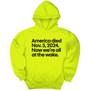 *HOODIE* America Died Nov. 5, 2024. Now We’re All at the Wake Unisex Hoodie-Hoodie-The Original God Ain't Petty But I Am