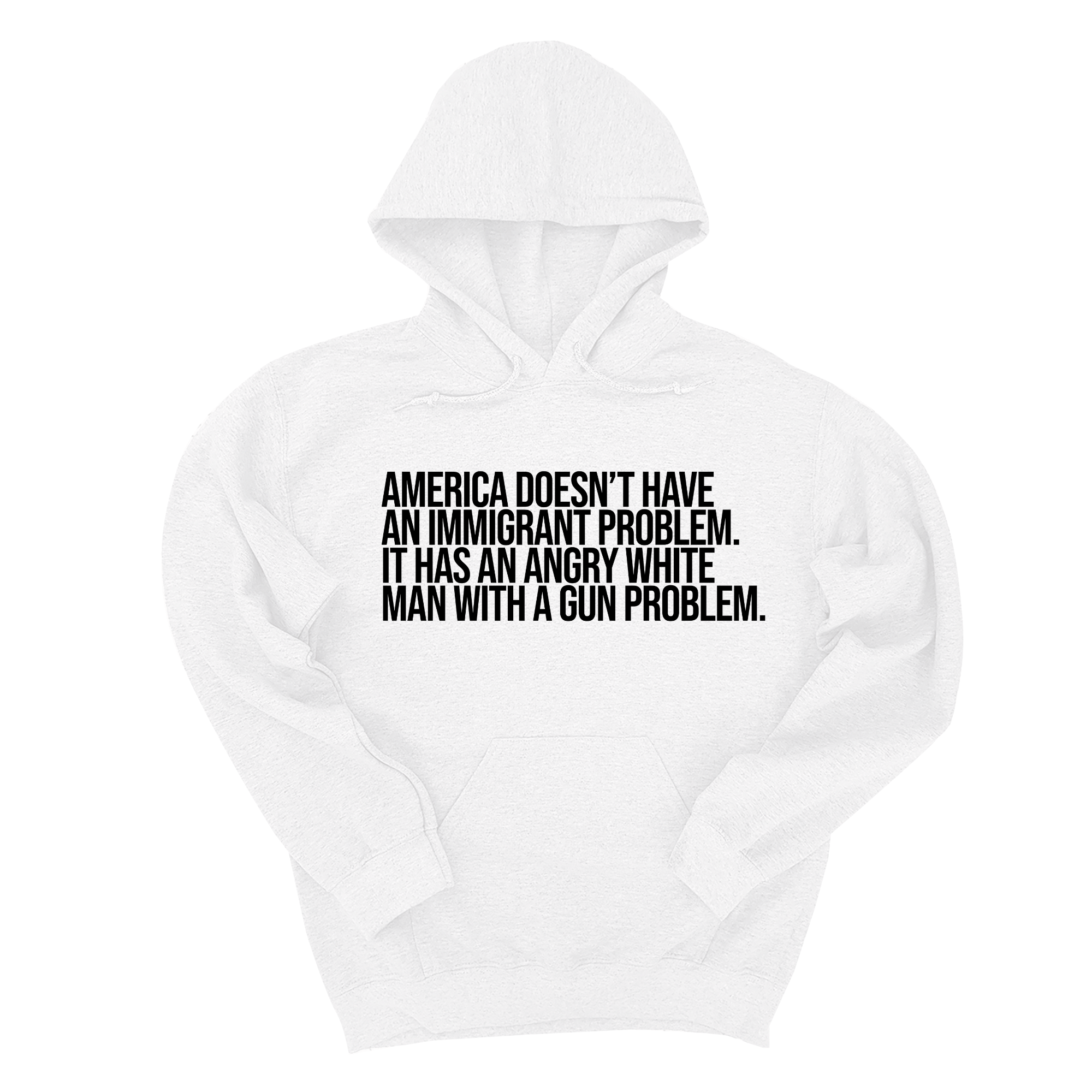 *HOODIE* America Doesn’t Have an Immigrant Problem. It Has an Angry White Man With a Gun Problem Unisex Hoodie-Hoodie-The Original God Ain't Petty But I Am