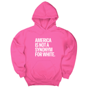 *HOODIE* America Is Not a Synonym for White Unisex Hoodie-Hoodie-The Original God Ain't Petty But I Am