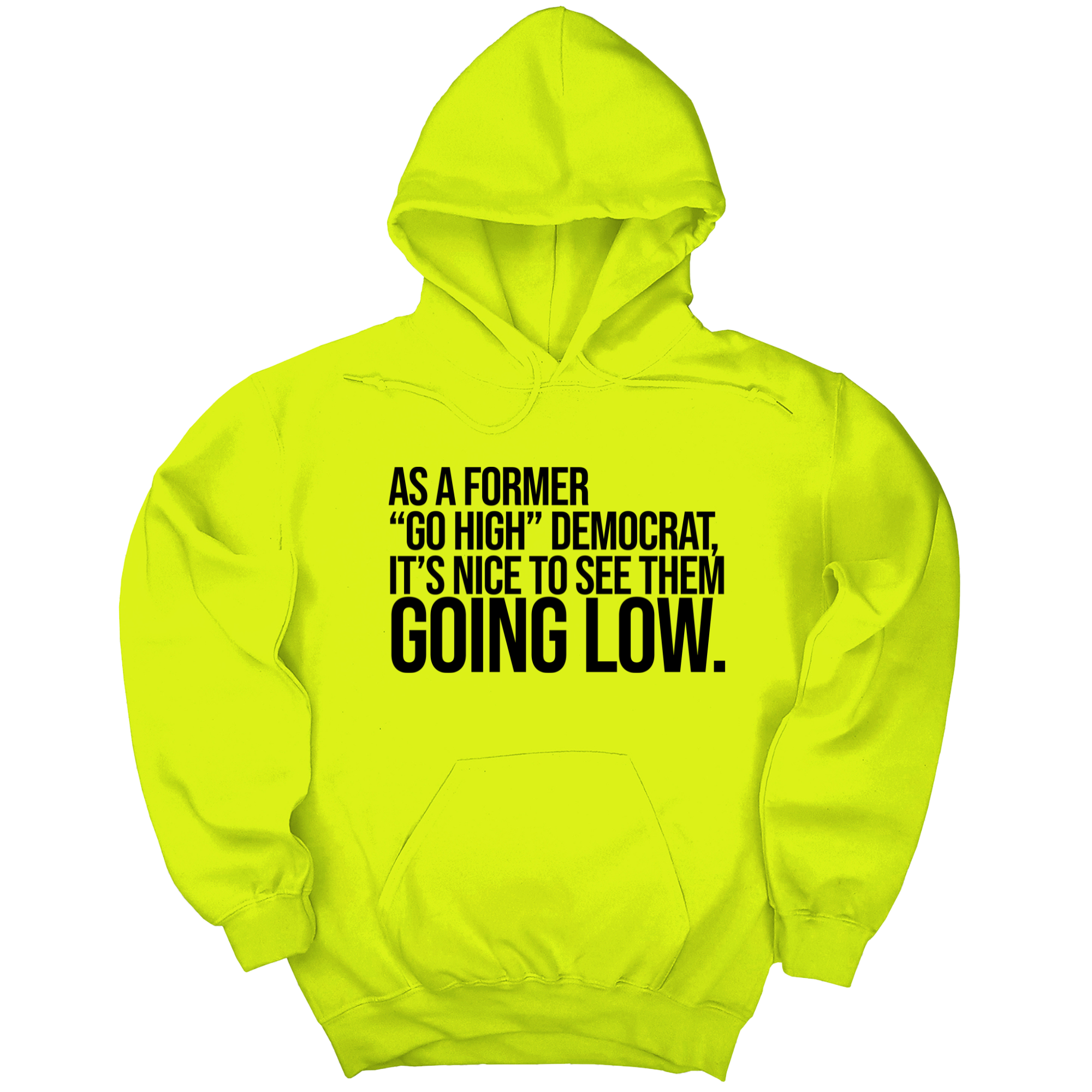 *HOODIE* As a former “GO HIGH” Democrat, it’s nice to see them going low Unisex Hoodie-Hoodie-The Original God Ain't Petty But I Am