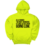 *HOODIE* As a former “GO HIGH” Democrat, it’s nice to see them going low Unisex Hoodie-Hoodie-The Original God Ain't Petty But I Am