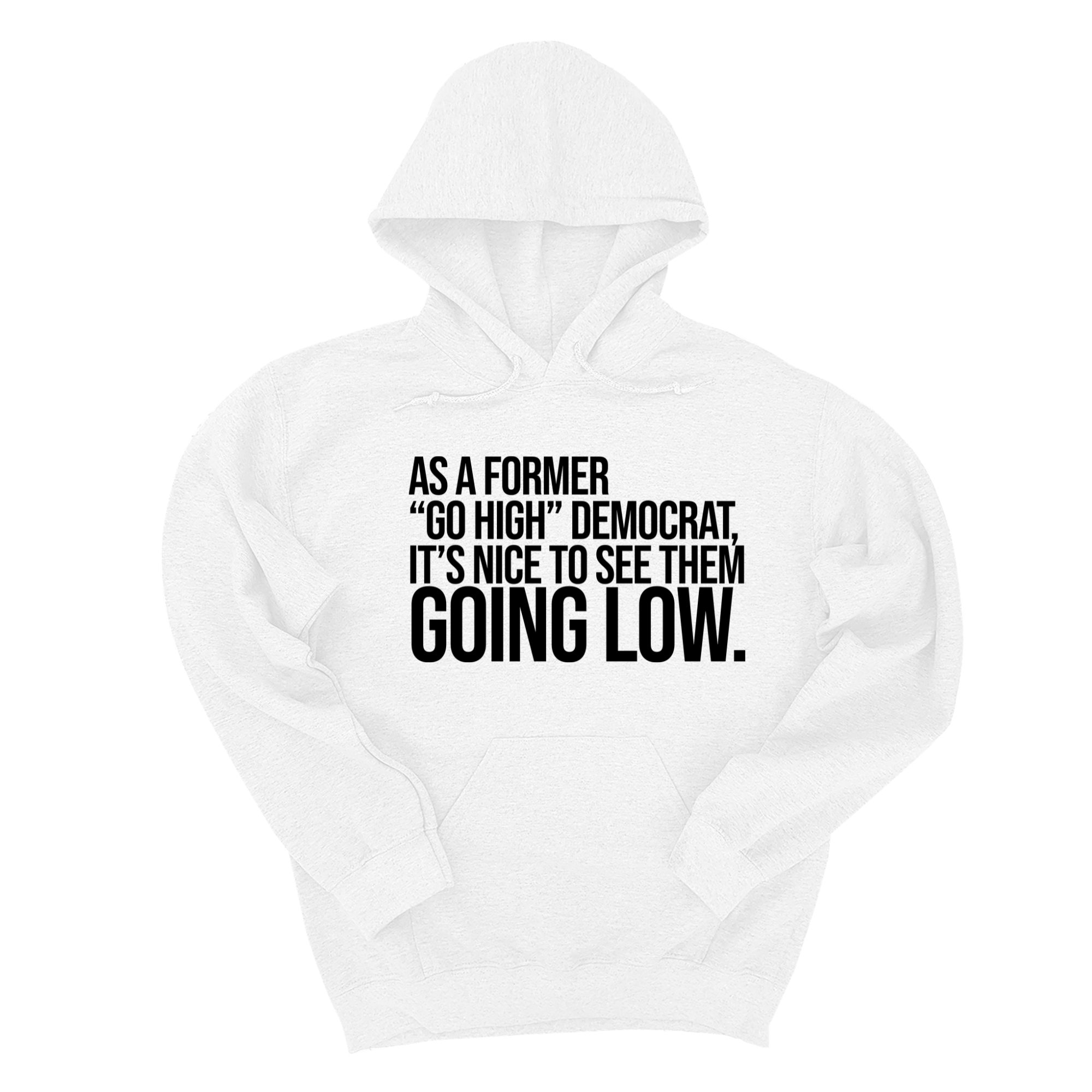 *HOODIE* As a former “GO HIGH” Democrat, it’s nice to see them going low Unisex Hoodie-Hoodie-The Original God Ain't Petty But I Am