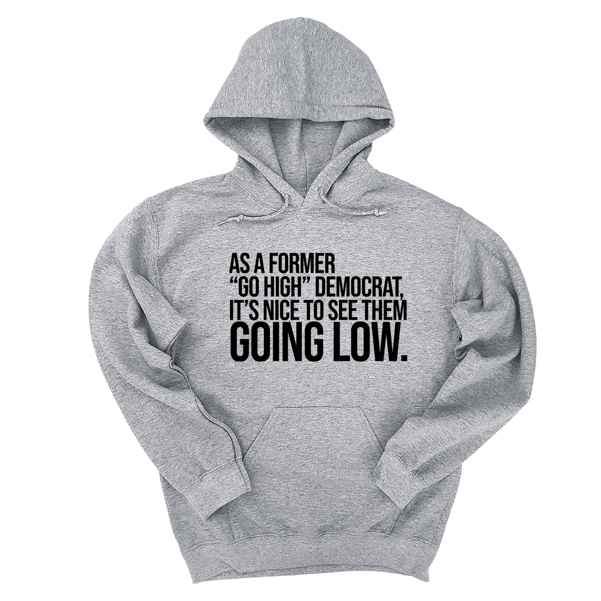 *HOODIE* As a former “GO HIGH” Democrat, it’s nice to see them going low Unisex Hoodie-Hoodie-The Original God Ain't Petty But I Am