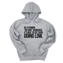 *HOODIE* As a former “GO HIGH” Democrat, it’s nice to see them going low Unisex Hoodie-Hoodie-The Original God Ain't Petty But I Am