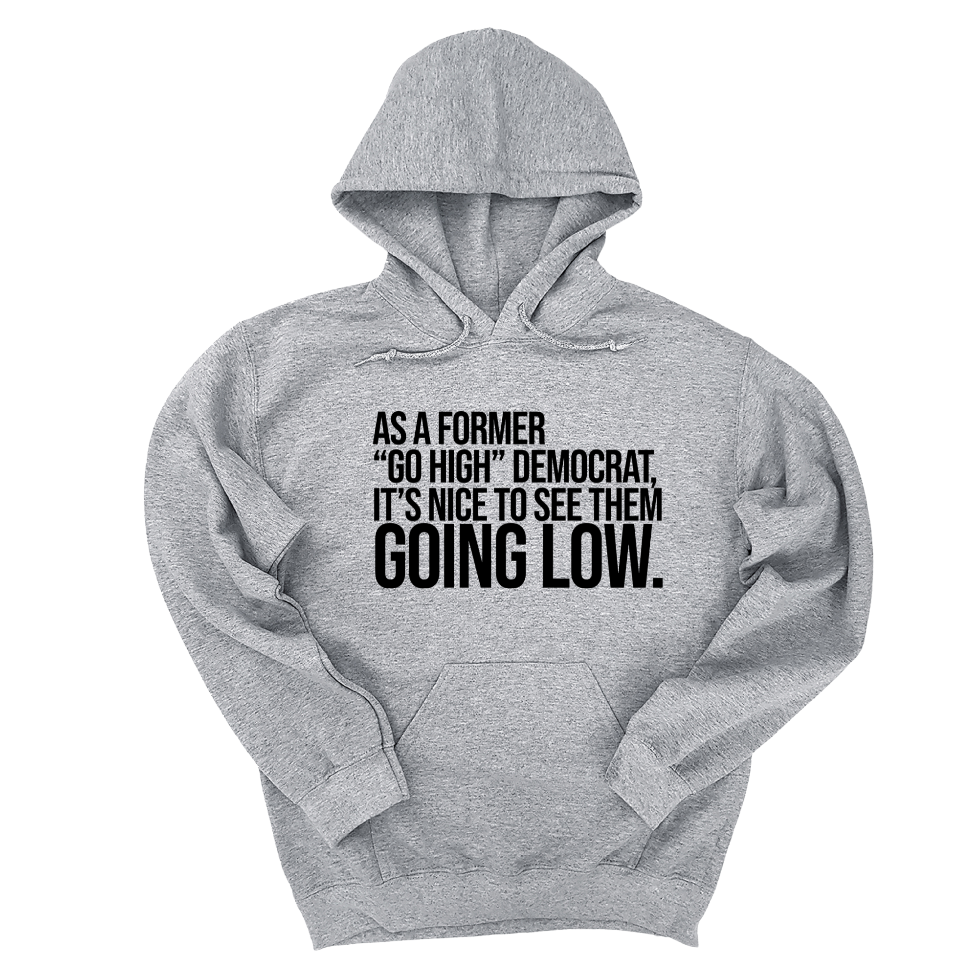 *HOODIE* As a former “GO HIGH” Democrat, it’s nice to see them going low Unisex Hoodie-Hoodie-The Original God Ain't Petty But I Am