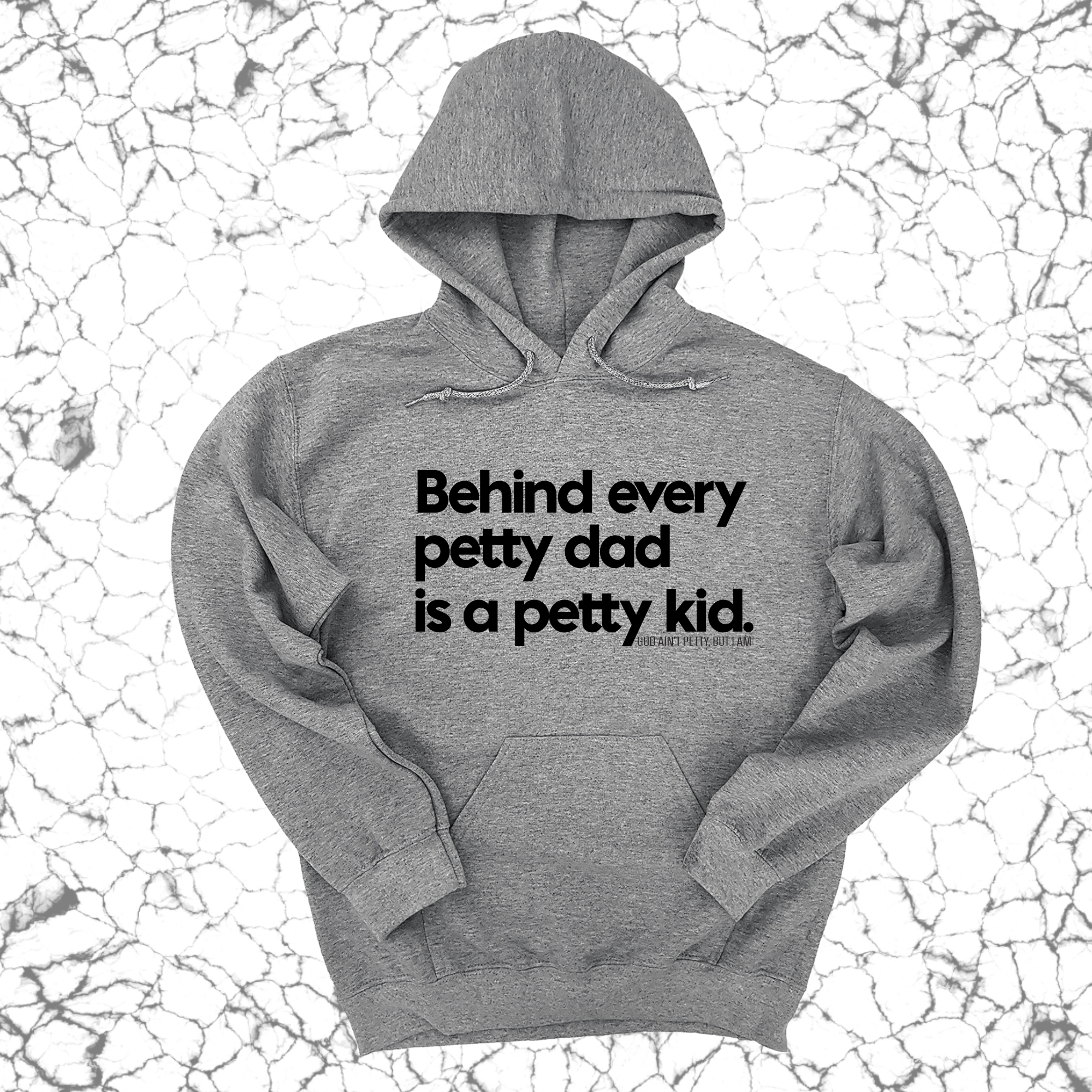 *HOODIE* Behind every petty dad is a petty kid Unisex Hoodie-Hoodie-The Original God Ain't Petty But I Am