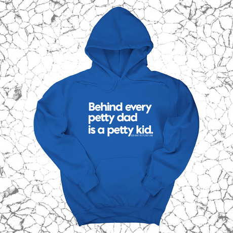 *HOODIE* Behind every petty dad is a petty kid Unisex Hoodie-Hoodie-The Original God Ain't Petty But I Am
