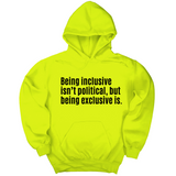 *HOODIE* Being Inclusive Isn’t Political, But Being Exclusive Is Unisex Hoodie-Hoodie-The Original God Ain't Petty But I Am