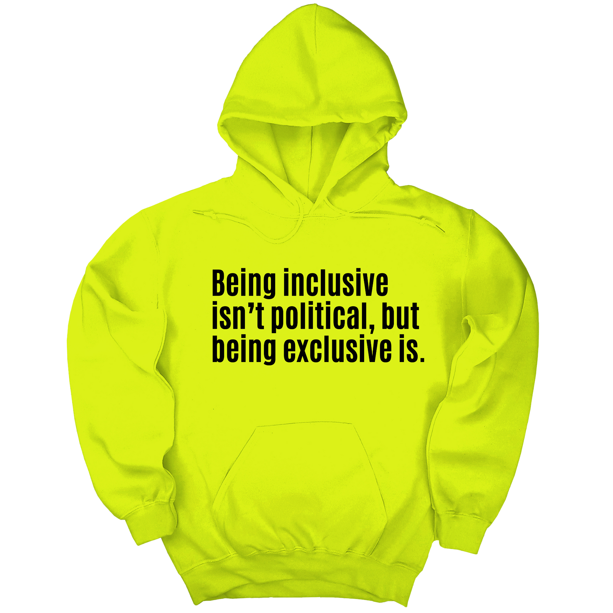 *HOODIE* Being Inclusive Isn’t Political, But Being Exclusive Is Unisex Hoodie-Hoodie-The Original God Ain't Petty But I Am