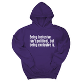 *HOODIE* Being Inclusive Isn’t Political, But Being Exclusive Is Unisex Hoodie-Hoodie-The Original God Ain't Petty But I Am