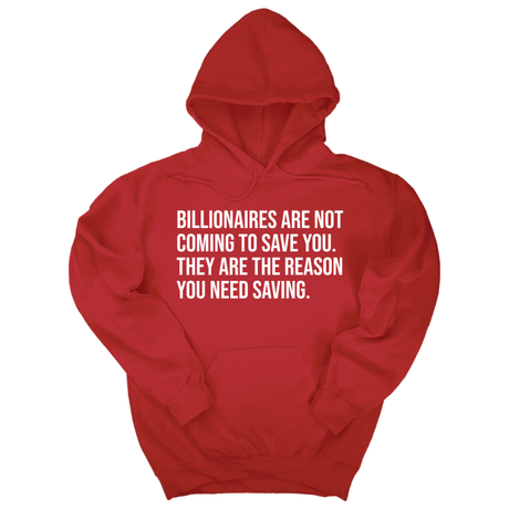 *HOODIE* Billionaires are not coming to save you. They are the reason you need saving Unisex Hoodie-Hoodie-The Original God Ain't Petty But I Am