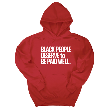 *HOODIE* Black People Deserve to Be Paid Well Unisex Hoodie-Hoodie-The Original God Ain't Petty But I Am