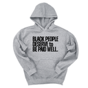 *HOODIE* Black People Deserve to Be Paid Well Unisex Hoodie-Hoodie-The Original God Ain't Petty But I Am