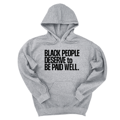 *HOODIE* Black People Deserve to Be Paid Well Unisex Hoodie-Hoodie-The Original God Ain't Petty But I Am