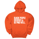 *HOODIE* Black People Deserve to Be Paid Well Unisex Hoodie-Hoodie-The Original God Ain't Petty But I Am