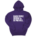 *HOODIE* Black People Deserve to Be Paid Well Unisex Hoodie-Hoodie-The Original God Ain't Petty But I Am