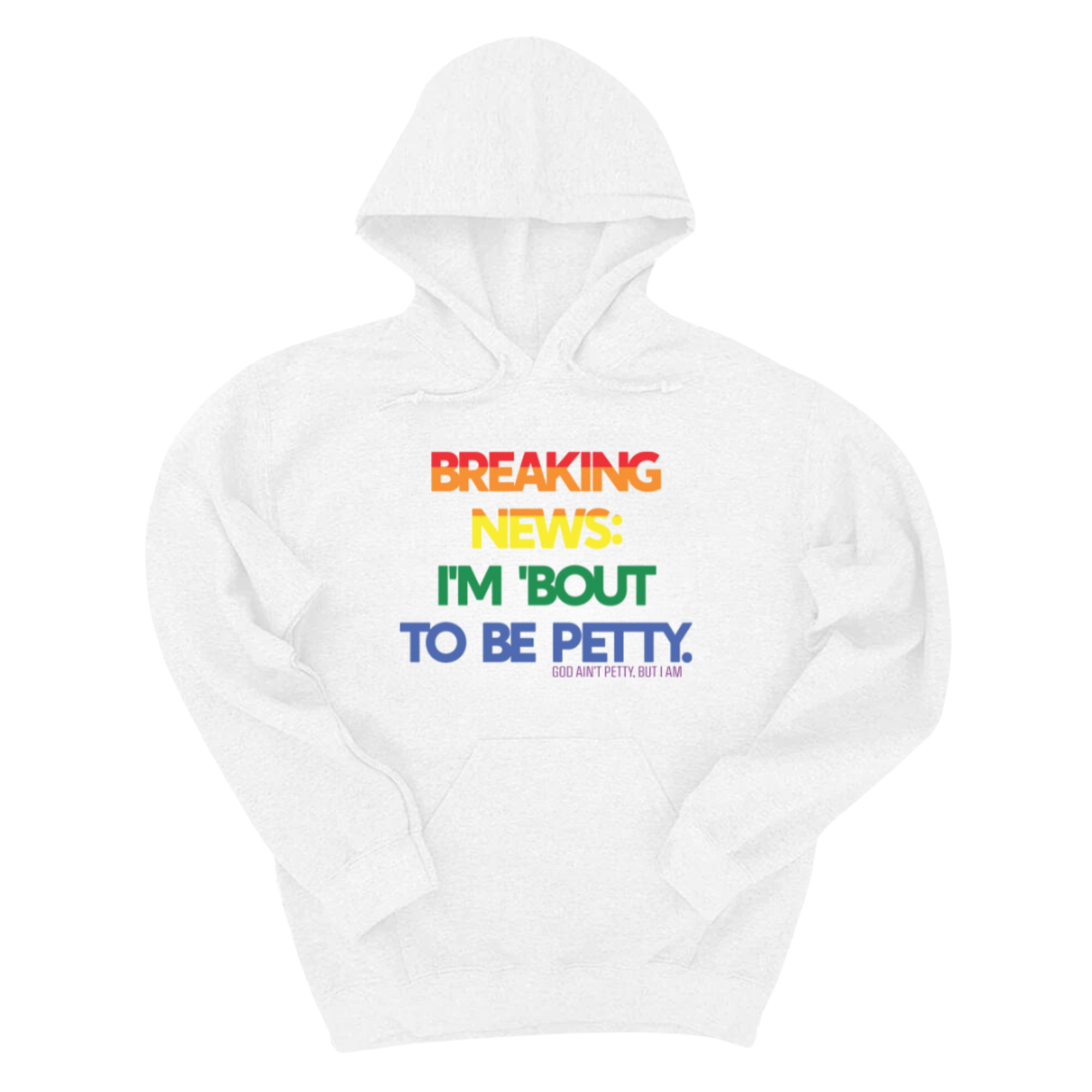 *HOODIE* Breaking News: I'm 'bout to be Petty (Rainbow) Unisex Hoodie 🌈-Hoodie-The Original God Ain't Petty But I Am
