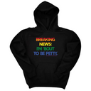 *HOODIE* Breaking News: I'm 'bout to be Petty (Rainbow) Unisex Hoodie 🌈-Hoodie-The Original God Ain't Petty But I Am