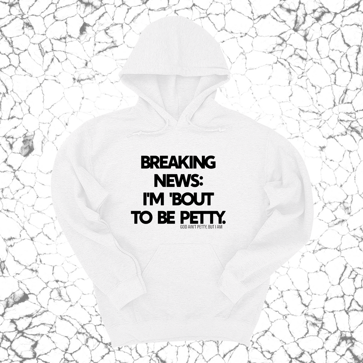 *HOODIE* Breaking News: I'm 'bout to be Petty Unisex Hoodie-Hoodie-The Original God Ain't Petty But I Am