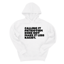 *HOODIE* Calling It Patriotism Does Not Make It Less Racist Unisex Hoodie-Hoodie-The Original God Ain't Petty But I Am