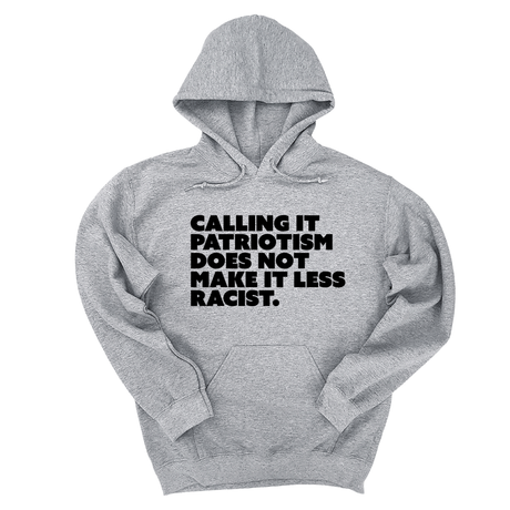 *HOODIE* Calling It Patriotism Does Not Make It Less Racist Unisex Hoodie-Hoodie-The Original God Ain't Petty But I Am