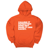 *HOODIE* Calling It Patriotism Does Not Make It Less Racist Unisex Hoodie-Hoodie-The Original God Ain't Petty But I Am