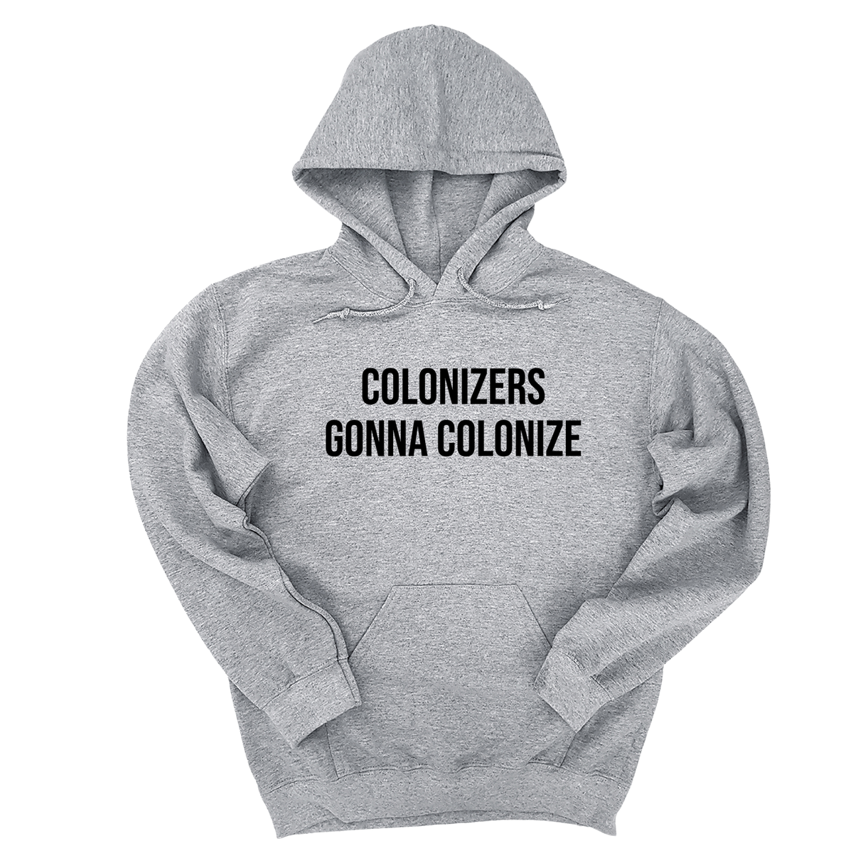*HOODIE* Colonizers Gonna Colonize Unisex Hoodie-Hoodie-The Original God Ain't Petty But I Am