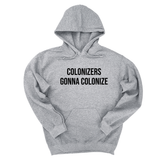 *HOODIE* Colonizers Gonna Colonize Unisex Hoodie-Hoodie-The Original God Ain't Petty But I Am