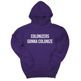 *HOODIE* Colonizers Gonna Colonize Unisex Hoodie-Hoodie-The Original God Ain't Petty But I Am
