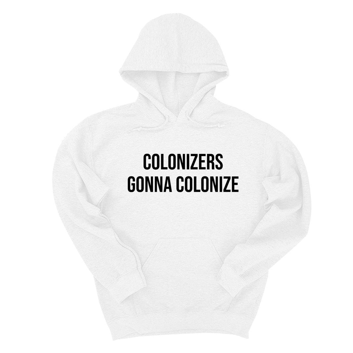 *HOODIE* Colonizers Gonna Colonize Unisex Hoodie-Hoodie-The Original God Ain't Petty But I Am
