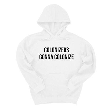 *HOODIE* Colonizers Gonna Colonize Unisex Hoodie-Hoodie-The Original God Ain't Petty But I Am
