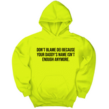 *HOODIE* Don’t Blame DEI Because Your Daddy’s Name Isn't Enough Anymore Unisex Hoodie-Hoodie-The Original God Ain't Petty But I Am
