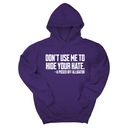 *HOODIE* Don’t Use Me to Hide Your Hate Unisex Hoodie-Hoodie-The Original God Ain't Petty But I Am