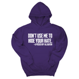 *HOODIE* Don’t Use Me to Hide Your Hate Unisex Hoodie-Hoodie-The Original God Ain't Petty But I Am