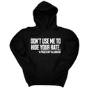*HOODIE* Don’t Use Me to Hide Your Hate Unisex Hoodie-Hoodie-The Original God Ain't Petty But I Am